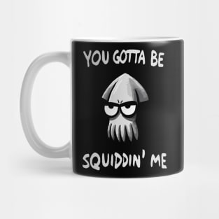 You gotta be Squidding me Octopus Mug